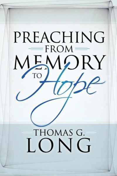 Cover for Thomas G. Long · Preaching from Memory to Hope (Paperback Book) (2009)
