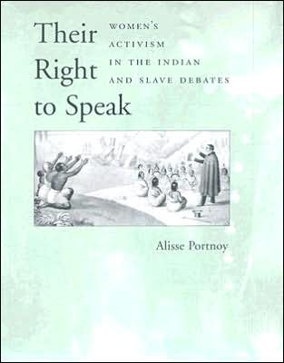 Cover for Alisse Portnoy · Their Right to Speak: Women's Activism in the Indian and Slave Debates (Hardcover Book) (2005)