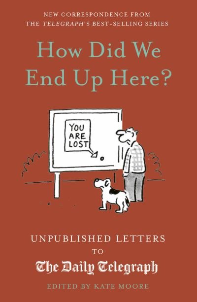How Did We End Up Here?: Unpublished Letters to the Daily Telegraph - Daily Telegraph Letters - Kate Moore - Livros - Quarto Publishing PLC - 9780711291225 - 12 de outubro de 2023