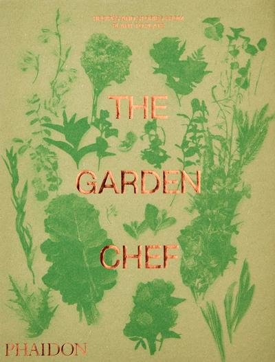 The Garden Chef: Recipes and Stories from Plant to Plate - Phaidon Editors - Books - Phaidon Press Ltd - 9780714878225 - May 1, 2019