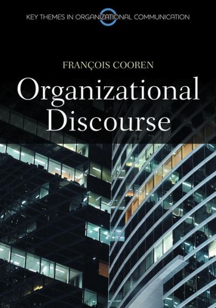 Cover for Francois Cooren · Organizational Discourse: Communication and Constitution - Key Themes in Organizational Communication (Paperback Book) (2014)