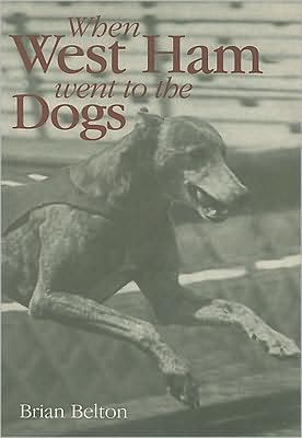 Cover for Brian Belton · When West Ham Went to the Dogs (Paperback Book) (2002)