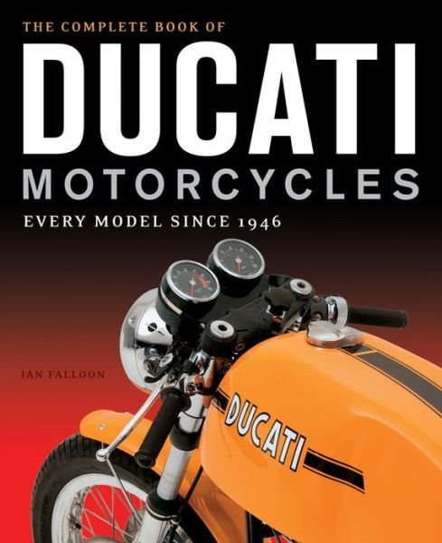 Cover for Ian Falloon · The Complete Book of Ducati Motorcycles: Every Model Since 1946 (Inbunden Bok) (2016)