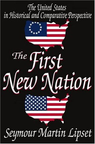 The First New Nation: The United States in Historical and Comparative Perspective - Seymour Martin Lipset - Books - Taylor & Francis Inc - 9780765805225 - June 30, 2003