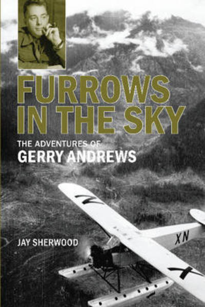 Cover for Jay Sherwood · Furrows in the Sky: The Adventures of Gerry Andrews (Paperback Book) (2012)