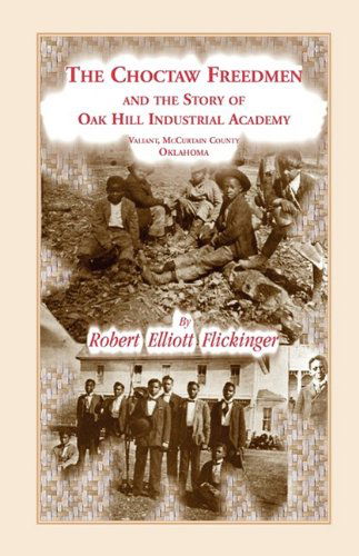 Cover for Robert Elliott Flickinger · The Choctaw Freedmen and the Story of Oak Hill Industrial Academy, Valiant, Mccurtain County, Oklahoma, Now Called the Alice Lee Elliott Memorial. ... and French Revolutions (Heritage Classic) (Paperback Book) (2009)