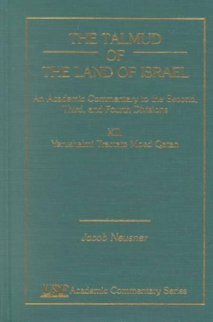 Cover for Jacob Neusner · The Talmud of the Land of Israel, An Academic Commentary: XII, Yerushalmi Taractate Moed Qatan - Academic Commentary (Hardcover Book) (1999)