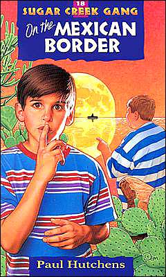 Sugar Creek Gang #18 on the Mexican Border - Paul Hutchens - Książki - Moody Press,U.S. - 9780802470225 - 1 lutego 1998