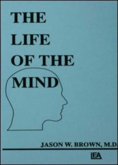 Jason W. Brown · The Life of the Mind - Comparative Cognition and Neuroscience Series (Paperback Book) (1988)