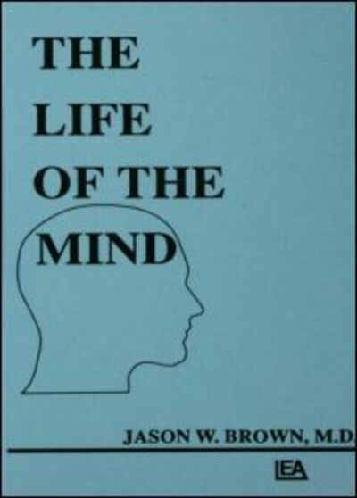 The Life of the Mind - Comparative Cognition and Neuroscience Series - Jason W. Brown - Books - Taylor & Francis Inc - 9780805804225 - July 1, 1988