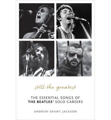 Still the Greatest: The Essential Songs of The Beatles' Solo Careers - Andrew Grant Jackson - Books - Scarecrow Press - 9780810882225 - July 20, 2012