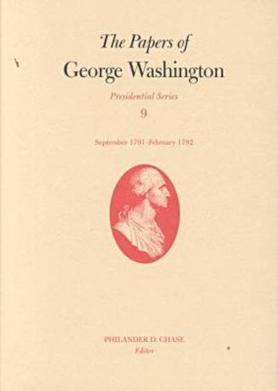 Cover for George Washington · The Papers of George Washington v.9; Presidential Series; September 1791-February 1792 - The Papers of George Washington: Presidential Series (Inbunden Bok) (2000)