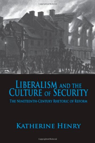 Cover for Katherine Henry · Liberalism and the Culture of Security: The Nineteenth-Century Rhetoric of Reform (Hardcover Book) [1st edition] (2011)