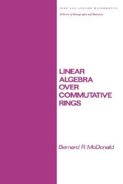 Cover for Mcdonald · Linear Algebra over Commutative Rings - Chapman &amp; Hall / CRC Pure and Applied Mathematics (Hardcover Book) (1984)