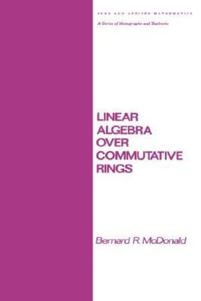 Cover for Mcdonald · Linear Algebra over Commutative Rings - Chapman &amp; Hall / CRC Pure and Applied Mathematics (Inbunden Bok) (1984)