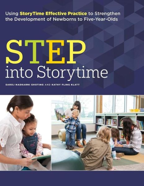 Cover for Saroj Nadkarni Ghoting · STEP into Storytime: Using StoryTime Effective Practice to Strengthen the Development of Newborns to Five-Year-Olds (Paperback Book) (2014)