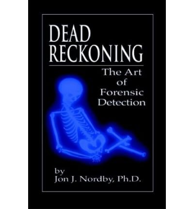 Cover for Nordby, Ph.D., Jon J. (Final Analysis Forensics, University Place, Washington, USA) · Dead Reckoning: The Art of Forensic Detection (Pocketbok) (1999)