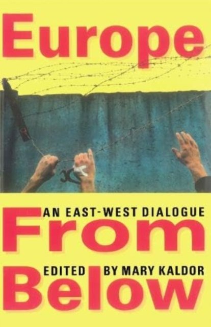 Europe from Below: An East-West Dialogue - Mary Kaldor - Livros - Verso Books - 9780860915225 - 17 de abril de 1991