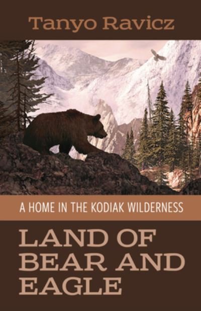 Tanyo Ravicz · Land of Bear and Eagle: A Home in the Kodiak Wilderness (Pocketbok) (2022)