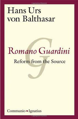 Romano Guardini: Reform from the Source - Hans Urs Von Balthasar - Books - Ignatius Press - 9780898705225 - January 5, 2010