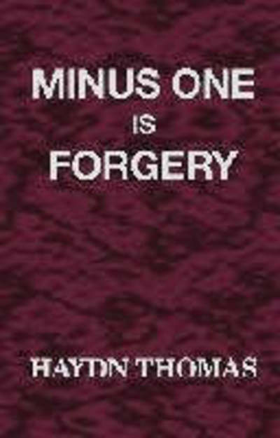 Cover for Haydn Thomas · Minus One is Forgery (Hardcover bog) [1st Ed edition] (2000)