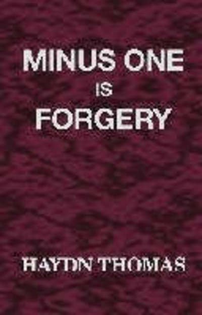 Haydn Thomas · Minus One is Forgery (Inbunden Bok) [1st Ed edition] (2000)