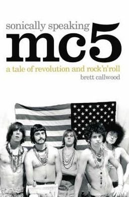 Cover for Brett Callwood · MC5, Sonically Speaking: A Tale of Revolution and Rock 'n' Roll (Paperback Bog) (2007)
