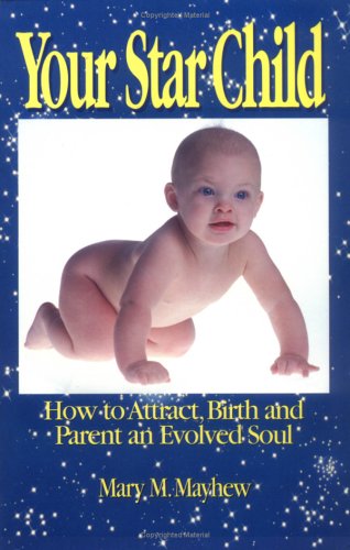 Cover for Mary M. Mayhew · Your Star Child: Attracting, Birthing and Parenting an Evolved Soul (Paperback Book) [Reprint edition] (1995)