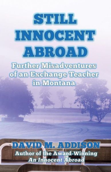 Cover for David M. Addison · Still Innocent Abroad: Further Misadventures of an Exchange Teacher in Montana - An Innocent Abroad (Paperback Book) (2016)