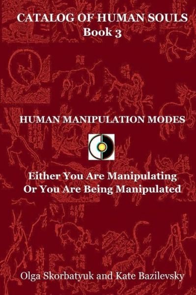 Human Manipulation Modes: Either You Are Manipulating or You Are Being Manipulated - Olga Skorbatyuk - Bøker - Hpa Press - 9780996731225 - 22. september 2015