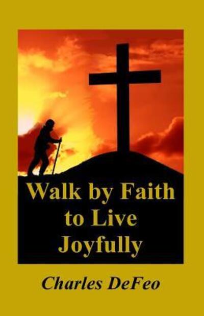 Cover for Charles Defeo · Walk by Faith to Live Joyfully (Paperback Book) (2017)