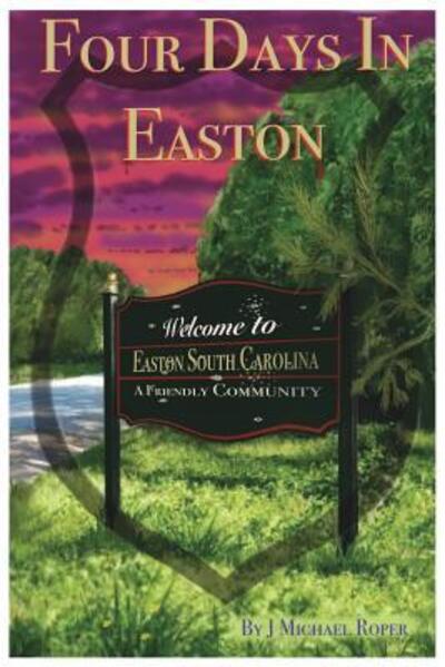 Four Days In Easton - J Michael Roper - Books - 4 Augustine Entertainment - 9780999194225 - June 20, 2018