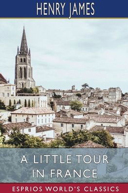 Cover for Henry James · A Little Tour in France (Esprios Classics) (Pocketbok) (2024)