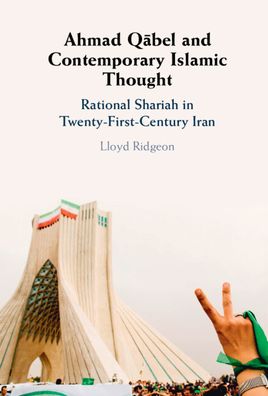 Cover for Ridgeon, Lloyd (University of Glasgow) · Ahmad Qabel and Contemporary Islamic Thought: Rational Shariah in Twenty-First-Century Iran (Hardcover Book) (2023)