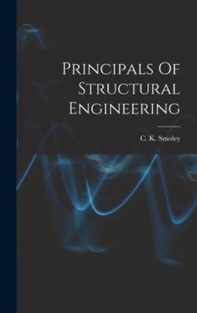 Cover for C K Smoley · Principals Of Structural Engineering (Hardcover bog) (2021)