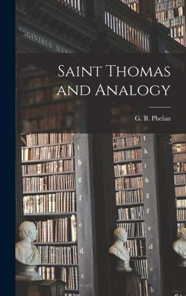 Cover for G B (Gerald Bernard) 1892- Phelan · Saint Thomas and Analogy (Gebundenes Buch) (2021)