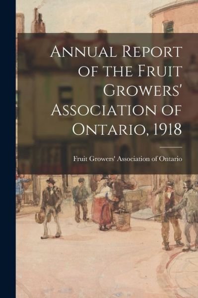 Cover for Fruit Growers' Association of Ontario · Annual Report of the Fruit Growers' Association of Ontario, 1918 (Paperback Bog) (2021)