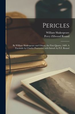 Cover for William 1564-1616 Shakespeare · Pericles: by William Shakespeare and Others, the First Quarto, 1609. A Facsimile by Charles Praetorius; With Introd. by P.Z. Round (Pocketbok) (2021)