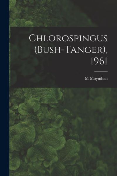 Cover for M Moynihan · Chlorospingus (Bush-tanger), 1961 (Paperback Book) (2021)