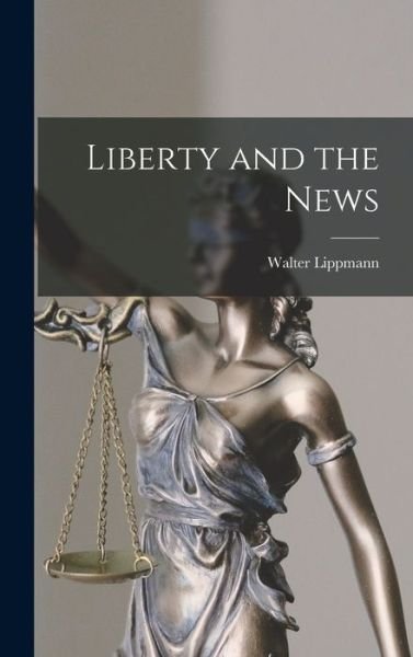 Cover for Walter Lippmann · Liberty and the News (Book) (2022)