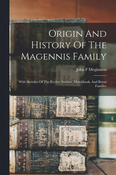 Cover for Meginness John F · Origin and History of the Magennis Family (Book) (2022)