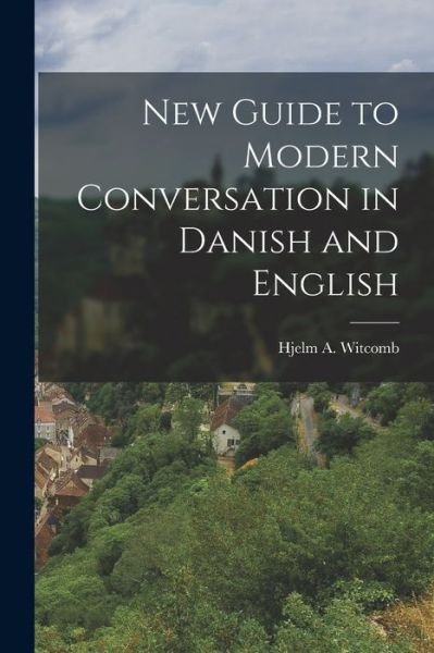 Cover for Hjelm A. Witcomb · New Guide to Modern Conversation in Danish and English (Buch) (2022)