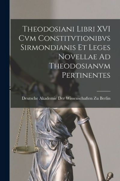 Cover for Deutsche Akademie Der Wissenschaften Zu · Theodosiani Libri XVI Cvm Constitvtionibvs Sirmondianis et Leges Novellae Ad Theodosianvm Pertinentes (Bok) (2022)