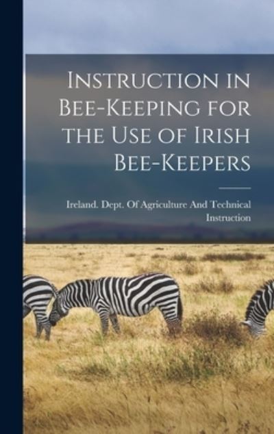 Cover for Ireland Dept of Agriculture and Tec · Instruction in Bee-Keeping for the Use of Irish Bee-keepers (Book) (2022)