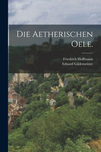 Cover for Eduard Gildemeister · Die Aetherischen Oele (Bok) (2022)