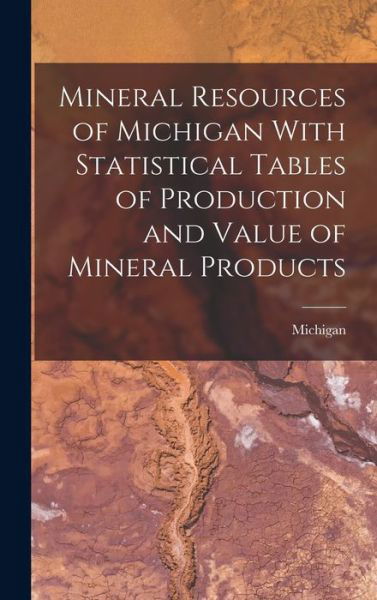Cover for Michigan · Mineral Resources of Michigan with Statistical Tables of Production and Value of Mineral Products (Bog) (2022)