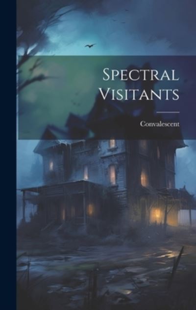 Cover for Convalescent · Spectral Visitants (Book) (2023)