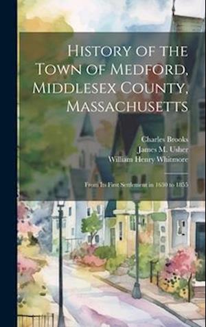 Cover for William Henry Whitmore · History of the Town of Medford, Middlesex County, Massachusetts (Book) (2023)