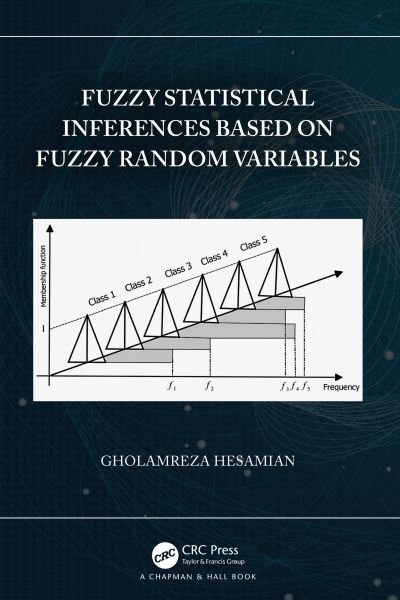 Cover for Hesamian, Gholamreza (Payame Noor University (Shahrekourd), Iran) · Fuzzy Statistical Inferences Based on Fuzzy Random Variables (Innbunden bok) (2022)