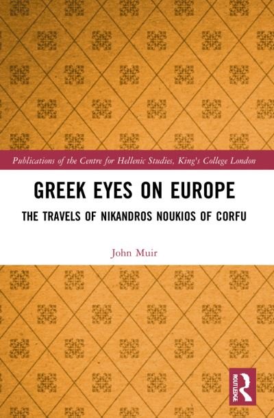Greek Eyes on Europe: The Travels of Nikandros Noukios of Corfu - Publications of the Centre for Hellenic Studies, King's College London - John Muir - Książki - Taylor & Francis Ltd - 9781032191225 - 25 września 2023